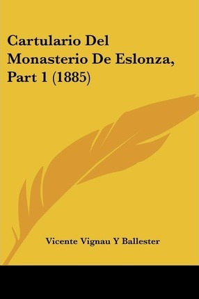 Libro Cartulario Del Monasterio De Eslonza, Part 1 (1885)...