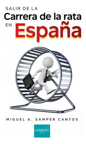 Libro: Salir De La Carrera De La Rata En España (spanish