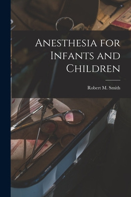 Libro Anesthesia For Infants And Children - Smith, Robert...
