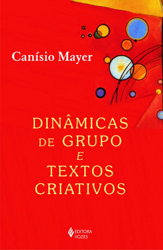 Dinâmicas de grupos e textos criativos, de Mayer, Canísio. Editora Vozes Ltda., capa mole em português, 2012