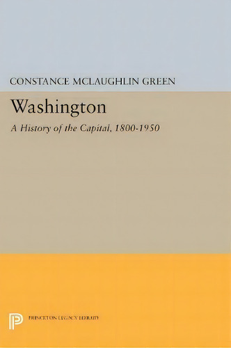 Washington : A History Of The Capital, 1800-1950, De Stance Mclaughlin Green. En Inglés
