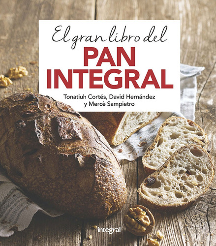 El Gran Libro Del Pan Integral - Tonatiuh Cortes Ortiz