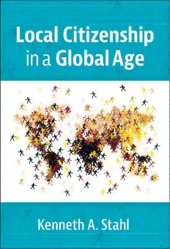 Local Citizenship In A Global Age, De Kenneth A. Stahl. Editorial Cambridge University Press, Tapa Blanda En Inglés