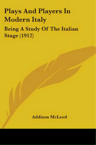Plays And Players In Modern Italy: Being A Study Of The Italian Stage (1912), De Mcleod, Addison. Editorial Kessinger Pub Llc, Tapa Blanda En Inglés
