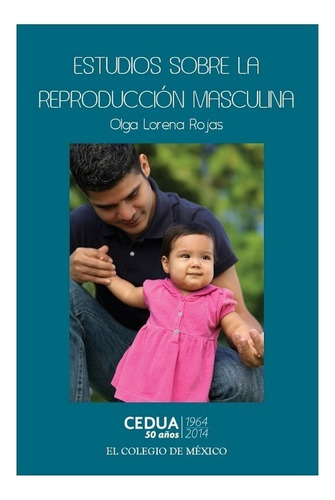 Estudios Sobre La Reproduccion Masculina, De Rojas, Olga Lorena. Editorial El Colegio De Mexico En Español