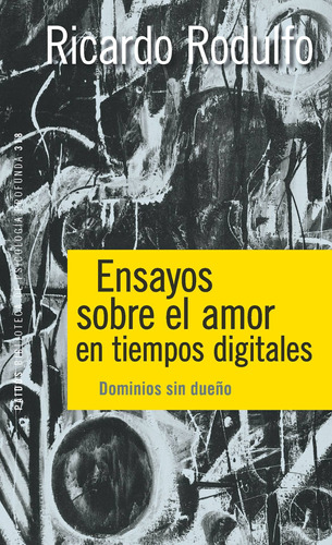 Ensayos sobre el amor en tiempos digitales: Dominios sin dueño, de Rodulfo, Ricardo. Serie Psicología Profunda Editorial Paidos México, tapa blanda en español, 2019