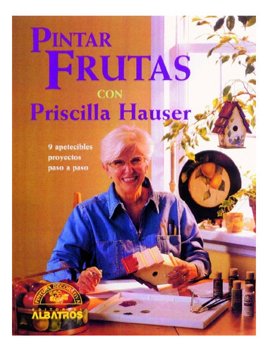 Pintar Frutas Con Priscilla Hauser, De Priscilla Hauser. Editorial Albatros, Edición 1 En Español