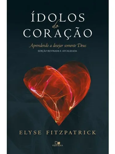 comprar ÍDOLOS DO CORAÇÃO EDIÇÃO REVISADADA E ATUALIZADA, de Elyse Fitzpatrick. Editora Vida Nova, capa mole em português