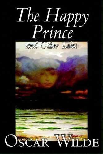 The Happy Prince And Other Tales By Oscar Wilde, Fiction, Literary, Classics, De Oscar Wilde. Editorial Wildside Press, Tapa Blanda En Inglés