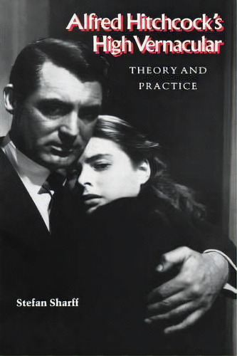 Alfred Hitchcock's High Vernacular, De Stefan Sharff. Editorial Columbia University Press, Tapa Dura En Inglés