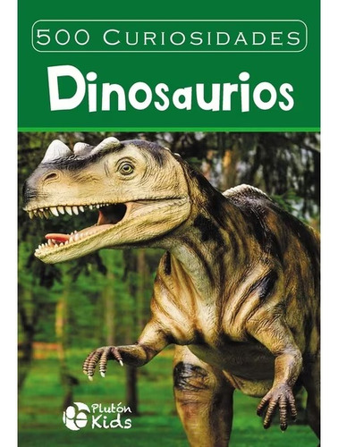 500 Curiosidades: Dinosaurios - Plutón Kids Libro Original