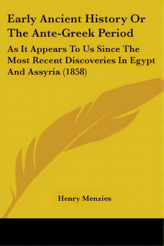 Early Ancient History Or The Ante-greek Period: As It Appears To Us Since The Most Recent Discove..., De Menzies, Henry. Editorial Kessinger Pub Llc, Tapa Blanda En Inglés