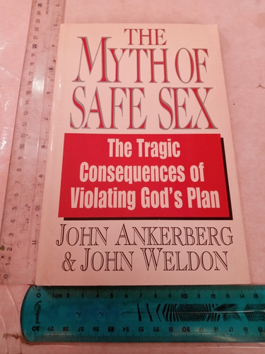 The Myth Of Safe Sex John Ankerberg And John Weldon