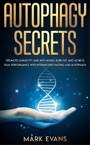 Autophagy: Secrets - Promote Longevity And Anti-aging, Burn Fat, And Achieve Peak Performance Wit..., De Evans, Mark. Editorial Sd Pub Llc, Tapa Dura En Inglés