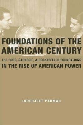 Foundations Of The American Century : The Ford, Carnegie,...