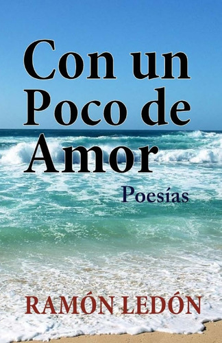 Libro: Con Un Poco De Amor: Poesias (spanish Edition)