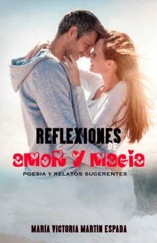 Reflexiones De Amor Y Magia: Poesias Y Relatos Sugerentes