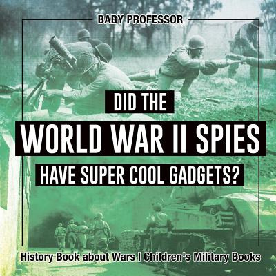 Libro Did The World War Ii Spies Have Super Cool Gadgets?...