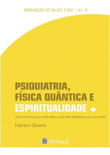 Psiquiatria, Física Quântica E Espiritualidade - Vol. 3, De Oliveira, Fabricio. Editora Artesã Editora, Capa Mole Em Português