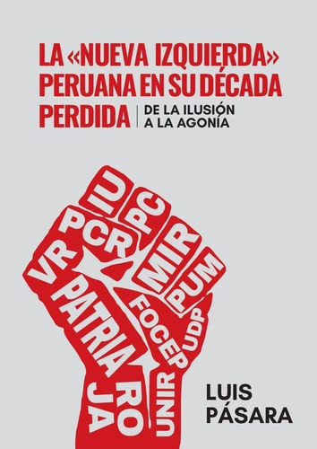 La «nueva Izquierda» Peruana En Su Década Perdida, De Luis Pásara. Fondo Editorial De La Pontificia Universidad Católica Del Perú, Tapa Blanda En Español, 2022