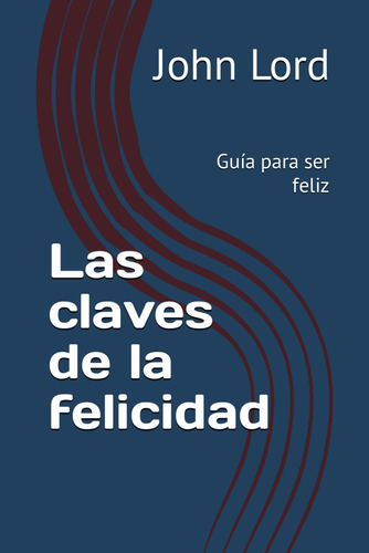 Las Claves De La Felicidad: Guía Para Ser Feliz (salud 51ftr