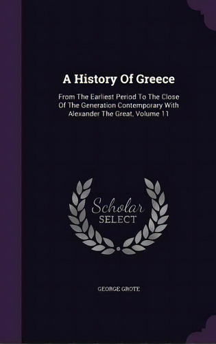 A History Of Greece: From The Earliest Period To The Close Of The Generation Contemporary With Al..., De Grote, George. Editorial Palala Pr, Tapa Dura En Inglés