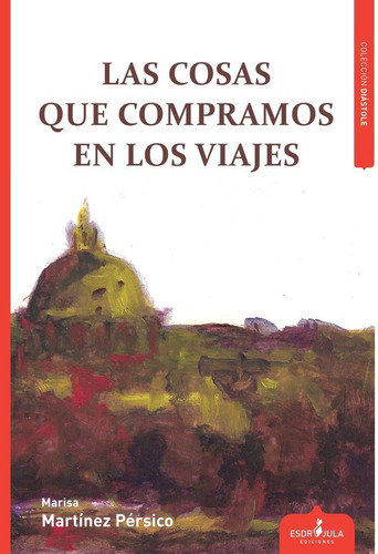 Las Cosas Que Compramos En Los Viajes, De Martínez Pérsico, Marisa. Editorial Esdrujula Ediciones, Tapa Blanda En Español