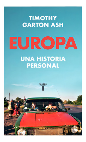 Europa, De Timothy Garton Ash. Editorial Taurus En Español