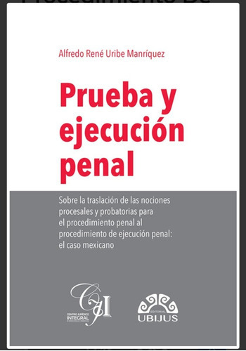 Prueba Y Ejecución Penal, De Uribe Manríquez, Alfredo Réne., Vol. N/a. Editorial Ubijus, Tapa Blanda En Español, 2021