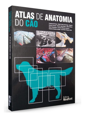 Livro: Atlas De Anatomia Do Cão, De Francisco Gil Cano. Anatomia Veterinária, Vol. 1. Editorial Medvet, Capa Dura, Edição 1ª Edição 2023 Em Português, 2023