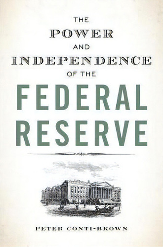 The Power And Independence Of The Federal Reserve, De Peter Ti-brown. Editorial Princeton University Press, Tapa Blanda En Inglés