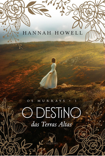 O destino das Terras Altas (Os Murrays – Livro 1), de Howell, Hannah. Série Os Murrays (1), vol. 1. Editora Arqueiro Ltda.,Editora Arqueiro,Editora Arqueiro, capa mole em português, 2019