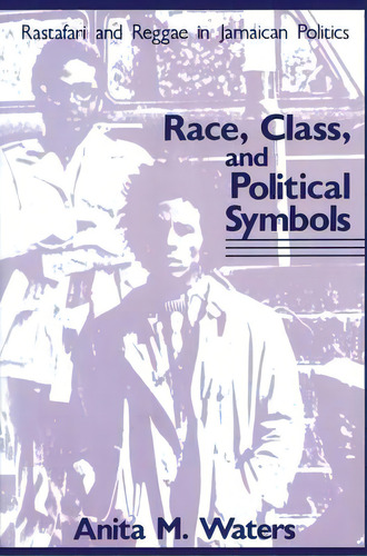 Race, Class, And Political Symbols: Rastafari And Reggae In Jamaican Politics, De Waters, Anita M.. Editorial Routledge, Tapa Blanda En Inglés