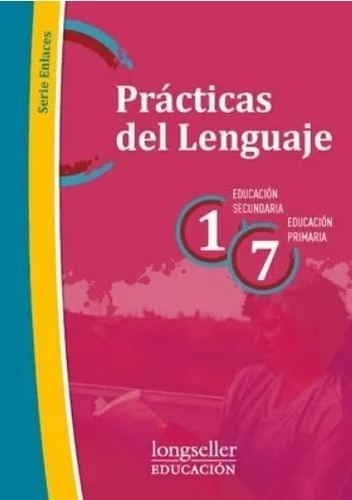 Practicas Del Lenguaje 1 / 7 - Enlaces Longseller, de VV. AA.. Editorial Longseller, tapa blanda en español, 2013