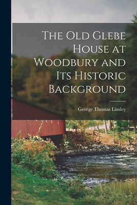 Libro The Old Glebe House At Woodbury And Its Historic Ba...