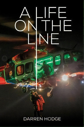 A Life On The Line : A Mica Flight Paramedic's Story, De Darren Hodge. Editorial Kerr Publishing, Tapa Blanda En Inglés