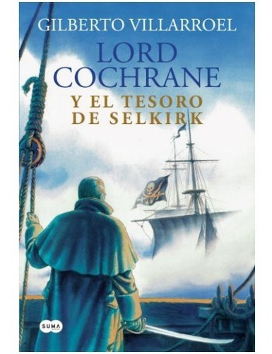 Libro Lord Cochrane Y El Tesoro Selkirk Suma