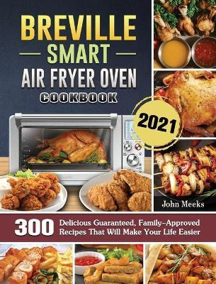 Libro Breville Smart Air Fryer Oven Cookbook 2021 : 300 D...