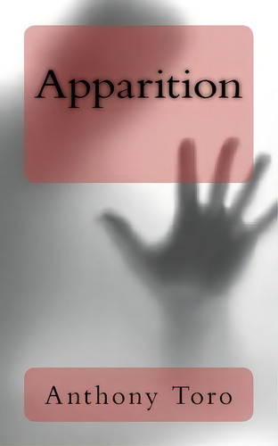 Apparition, De Anthony Toro., Vol. 1. Editorial Createspace Independent Publishing Platform, Tapa Blanda En Inglés