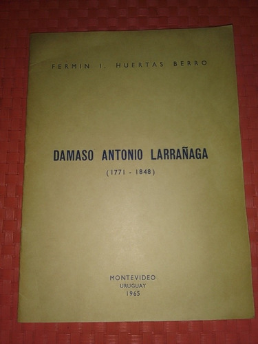 Damaso Antonio Larrañaga 1771 1849 Fermin Huertas Berro