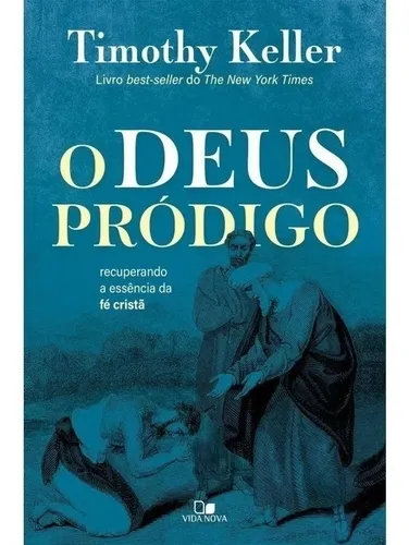 Deus Pródigo, O Recuperando A Essência Da Fé Cristã Keller