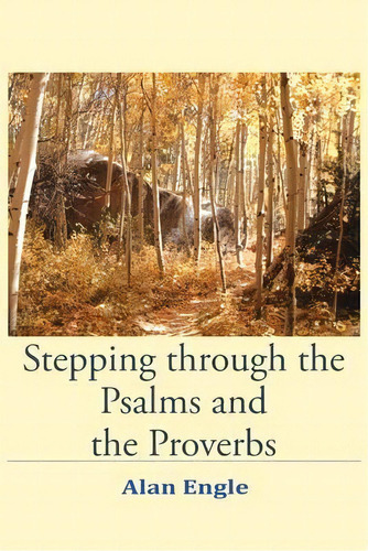 Stepping Through The Psalms And The Proverbs, De Alan Engle. Editorial Christian Faith Publishing, Inc, Tapa Blanda En Inglés