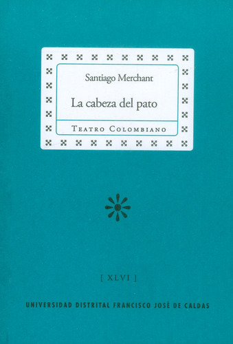 La cabeza del pato, de Santiago Merchant. Serie 9585434059, vol. 1. Editorial U. Distrital Francisco José de C, tapa blanda, edición 2017 en español, 2017