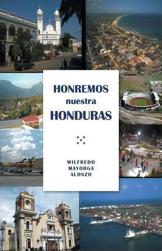 Honremos Nuestra Honduras, De Wilfredo Mayorga Alonzo. Editorial Palibrio, Tapa Blanda En Español