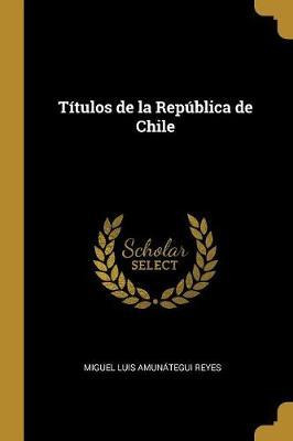 Libro T Tulos De La Rep Blica De Chile - Miguel Luis Amun...