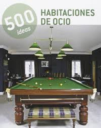 500 Ideas - Habitaciones De Ocio - Varios Autores