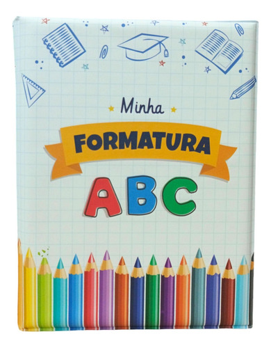 Álbum Comemorativo 80 Fotos 15x21 Formatura Infantil Abc Mom Minha Formatura