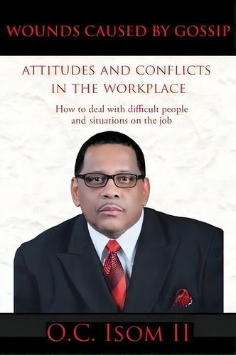 Wounds Caused By Gossip Attitudes And Conflicts In The Workplace, De O C Isom Ii. Editorial Authorhouse, Tapa Blanda En Inglés
