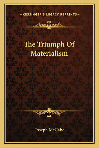 The Triumph Of Materialism, De Mccabe, Joseph. Editorial Kessinger Pub Llc, Tapa Blanda En Inglés