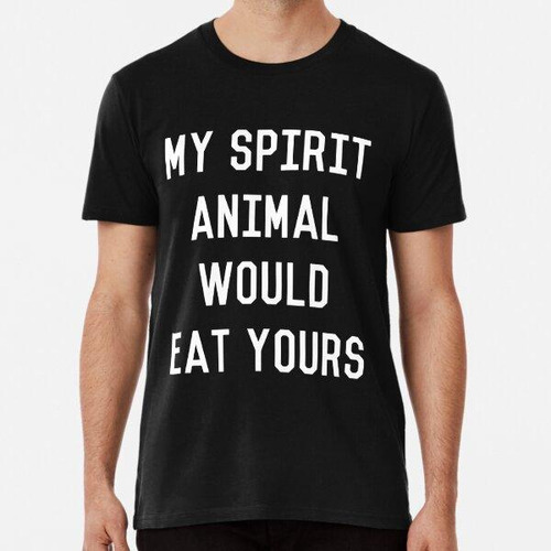 Remera My Spirit Animal Would Eat Yours Algodon Premium